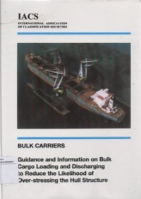 Bulk Carriers - Guidance and Information on Bulk Cargo Loading and Discharging to Reduce the Likelihood of Over-stressing the Hull Structure
