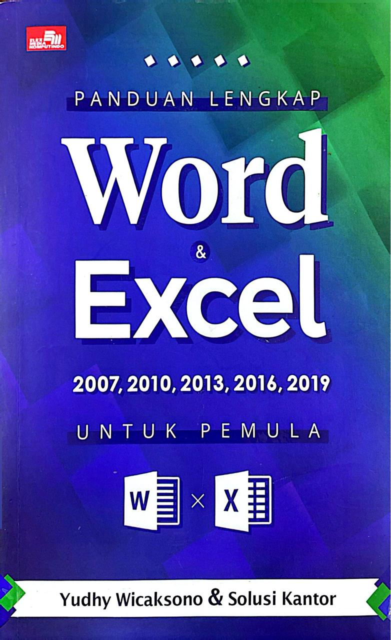 Panduan Lengkap Word & Excel 2007, 2010, 2013, 2016, 2019 Untuk Pemula