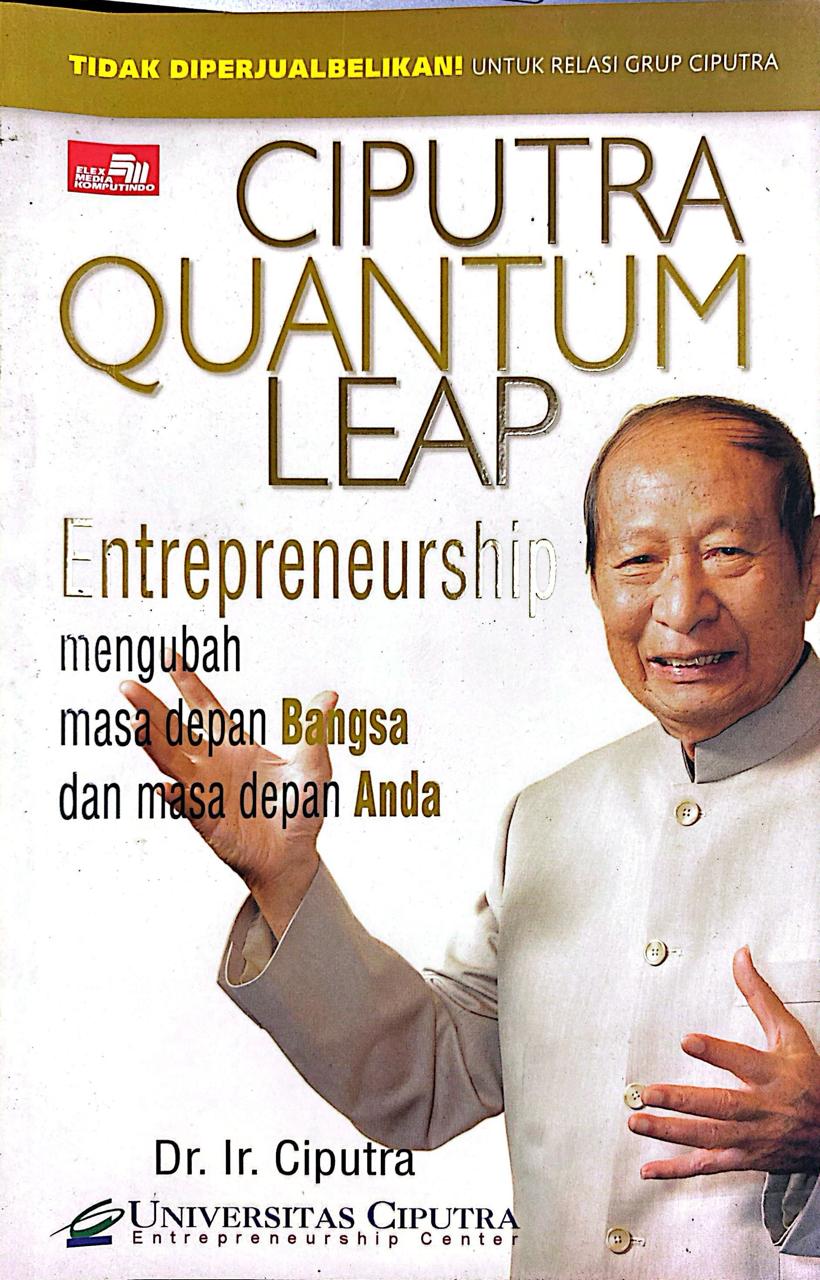 Ciputra Quantum Leap: Entrepreneurship Mengubah Masa Depan Bangsa dan Masa Depan Anda