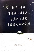 Kamu Terlalu Banyak Bercanda