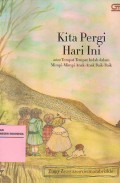 Kita Pergi Hari Ini: atau Tempat-Tempat Indah Dalam Mimpi-Mimpi Anak-Anak Baik-Baik