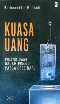 Kuasa Uang; Politik Uang dalam Pemilu Pasca-Orde Baru