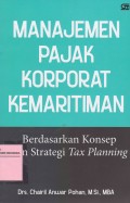 Manajemen Pajak Korporat Kemaritiman: Berdasarkan Konsep dan Strategi Tax Planning