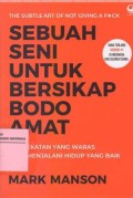 Sebuah Seni Untuk Bersikap Bodo Amat: Pendekatan yang Waras Demi Menjalani Hidup yang Baik